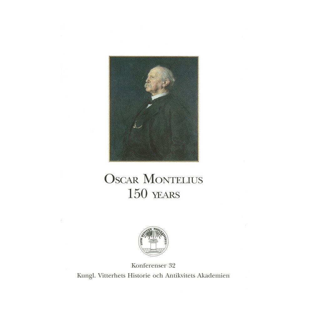 Paul Åström Oscar Montelius 150 years : Proceedings of a Colloquium held in the Royal Academy of Letters History and Antiquities, St...