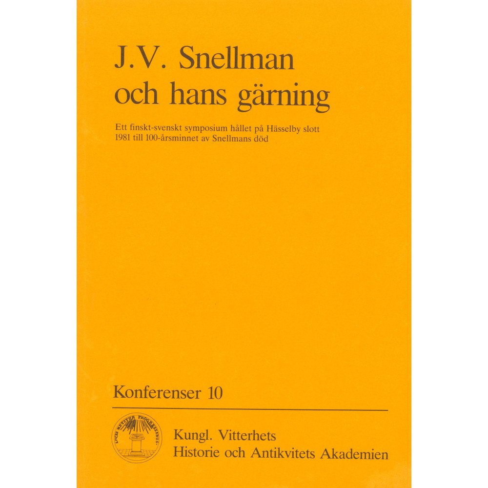 Kungl. Vitterhetsakademien J.V. Snellman och hans gärning : Ett finskt-svenskt symposium hållet på Hässelby slott 1981 till 100-årsminnet av Snellm...