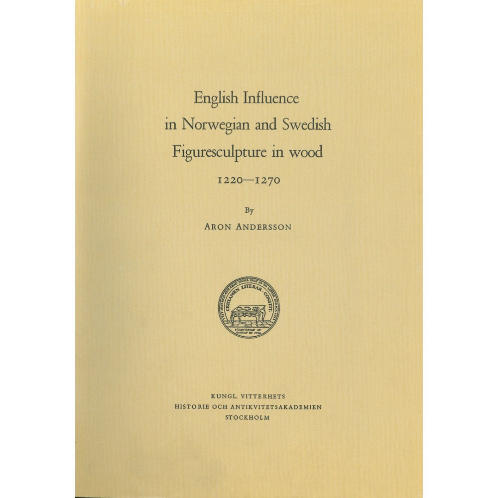 Aron Andersson English Influence in Norwegian and Swedish Figuresculpture in wood 1220-1270 (häftad)