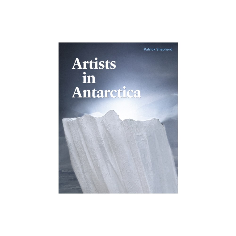 Massey University Press Artists in Antarctica (inbunden, eng)