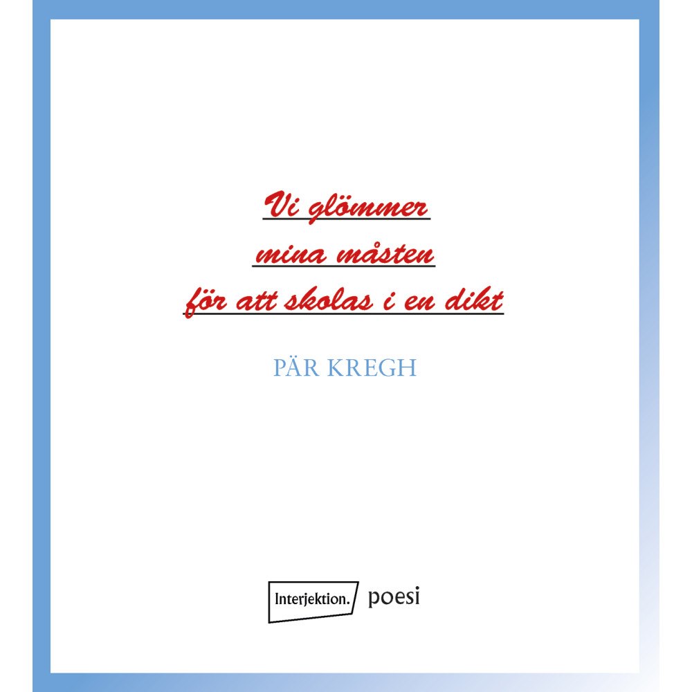 Pär Kregh Vi glömmer mina måsten för att skolas i en dikt (häftad)