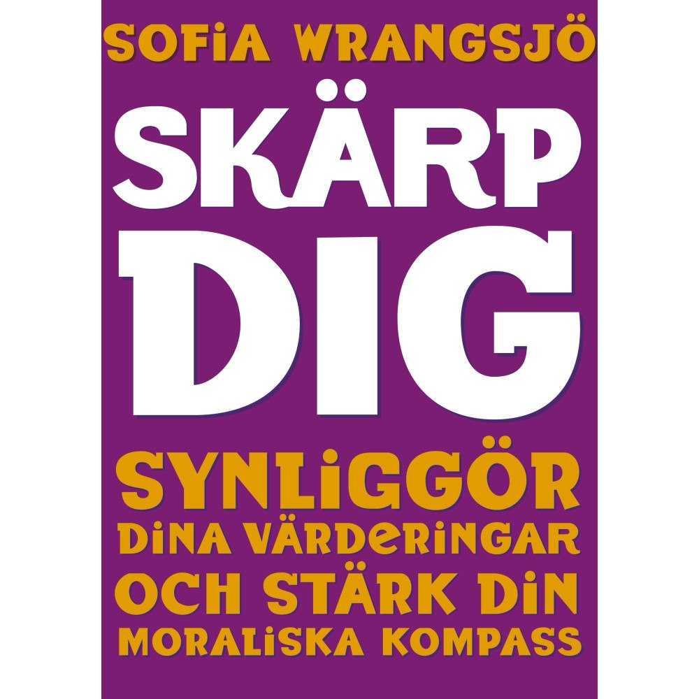 Sofia Wrangsjö Skärp dig : synliggör dina värderingar och stärk din moraliska kompass (bok, danskt band)