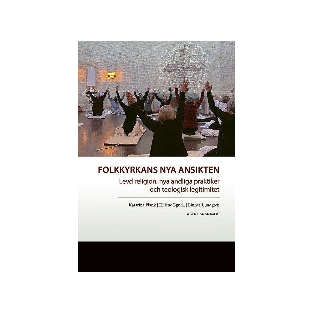 Katarina Plank Folkkyrkans nya ansikten : levd religion, nya andliga praktiker och teologisk legitimitet (bok, danskt band)