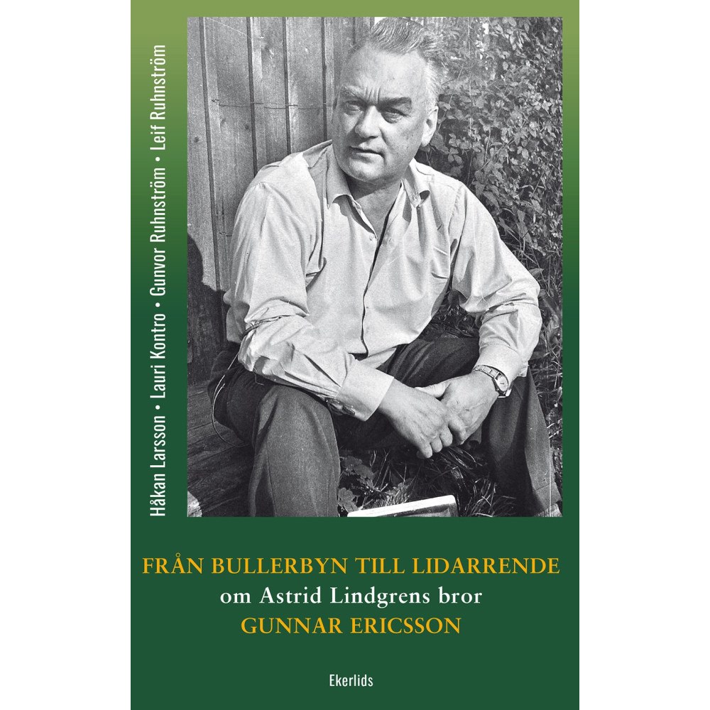 Håkan Larsson Från Bullerbyn till Lidarrende : om Astrid Lindgrens bror, Gunnar Ericsson (inbunden)