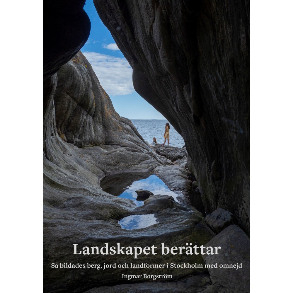 Naturgeografen Landskapet berättar : så bildades berg, jord och landformer i Stockholm med omnejd (inbunden)