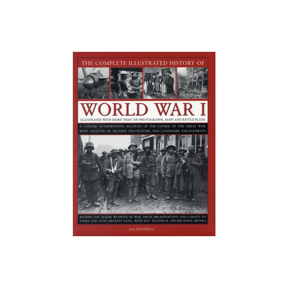 Anness publishing Complete Illustrated History of World War One (inbunden, eng)