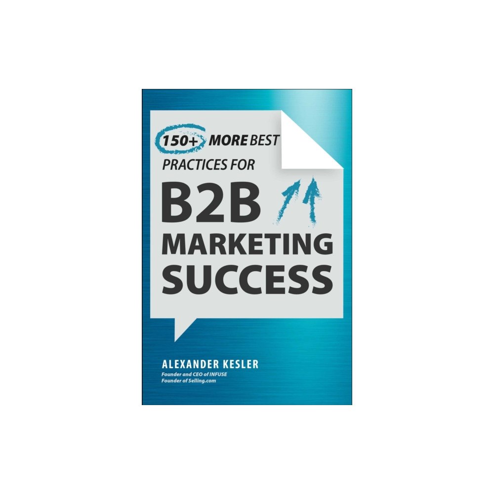 Skyhorse Publishing 150+ Best Practices for B2B Marketing Success (inbunden, eng)