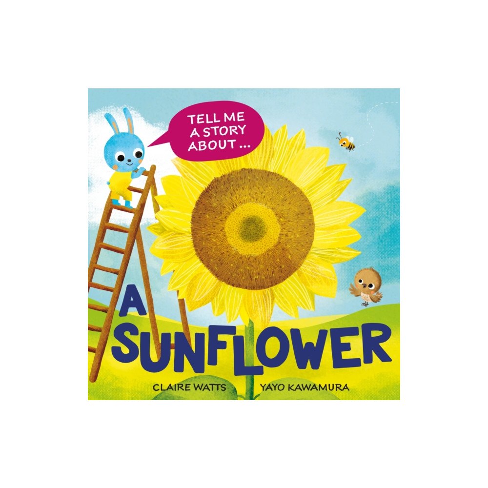 Hachette Children's Group Tell Me a Story About: A Sunflower (inbunden, eng)