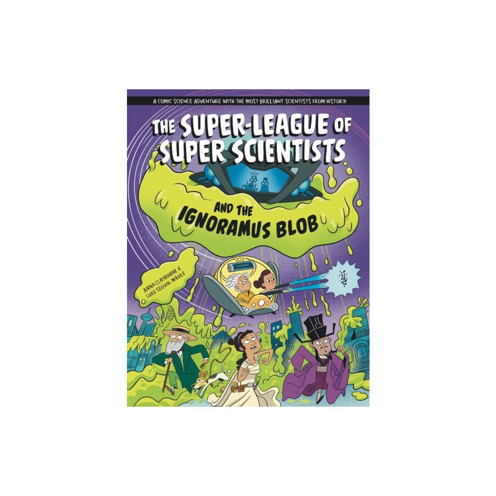 Hachette Children's Group The Super-League of Super Scientists and the Ignoramus Blob (inbunden, eng)