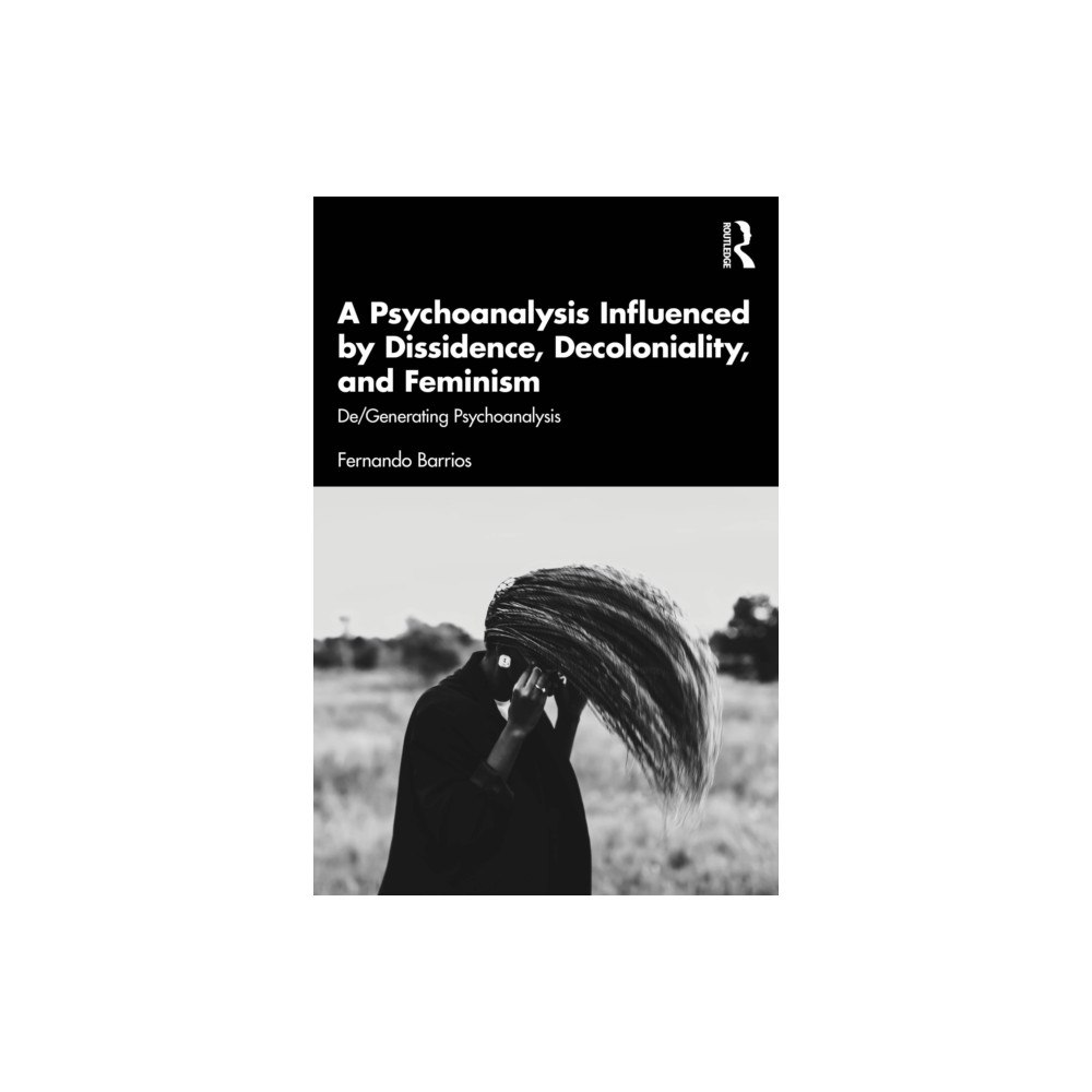 Taylor & francis ltd A Psychoanalysis Influenced by Dissidence, Decoloniality, and Feminism (häftad, eng)