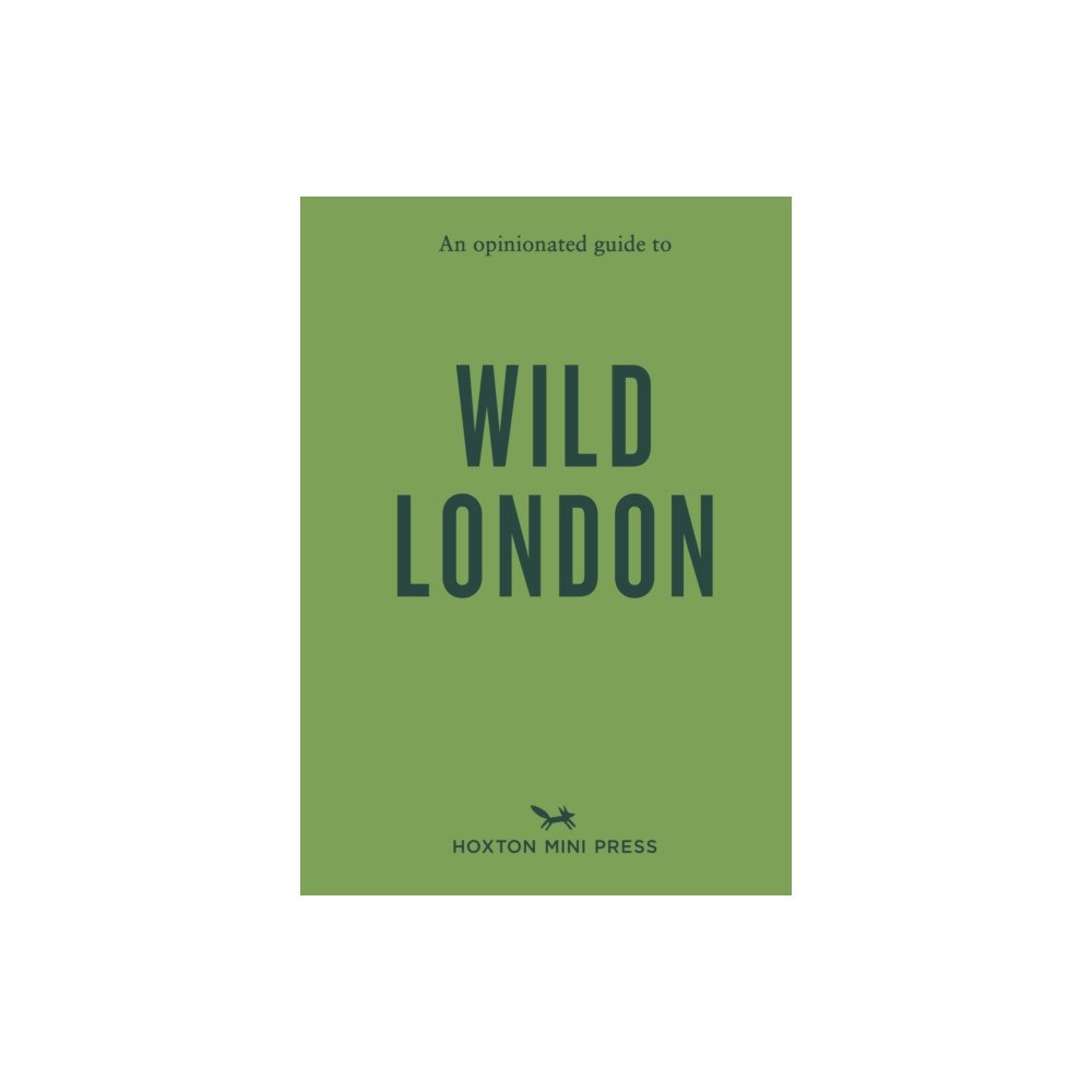 Hoxton Mini Press An Opinionated Guide to Wild London (häftad, eng)