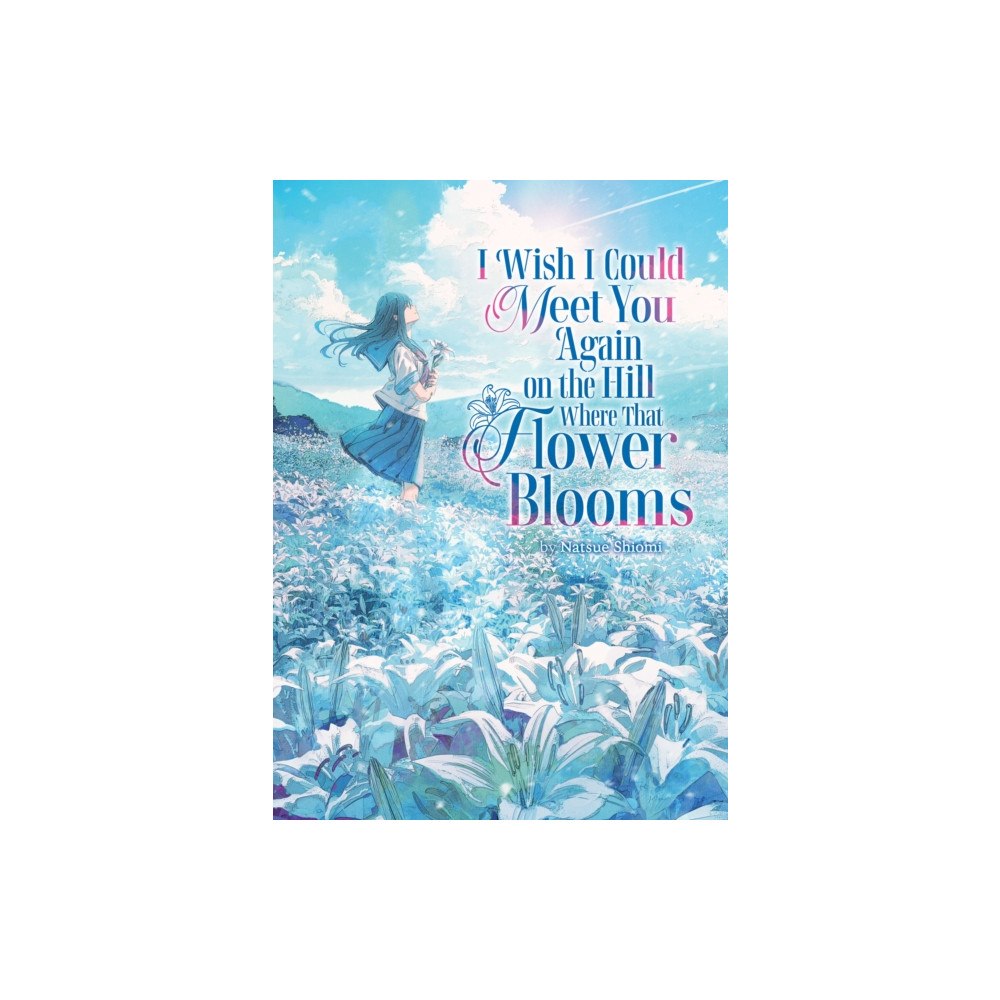 Seven Seas Entertainment, LLC I Wish I Could Meet You Again on the Hill Where That Flower Blooms (Light Novel) (häftad, eng)