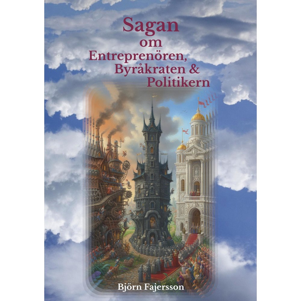 Björn Fajersson Sagan om Entreprenören, Byråkraten & Politikern (häftad)