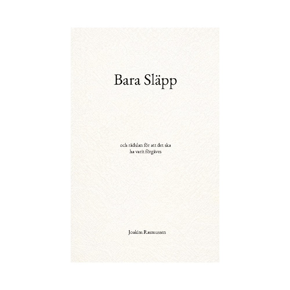 Joakim Rasmussen Bara släpp : och rädslan för att det ska ha varit förgäves (häftad)