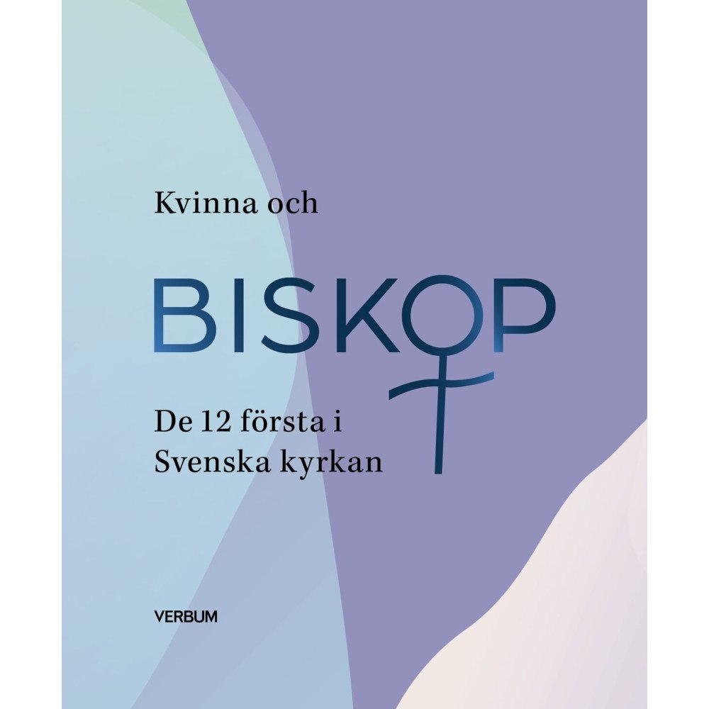 Verbum AB Kvinna och biskop : de 12 första i Svenska kyrkan (inbunden)
