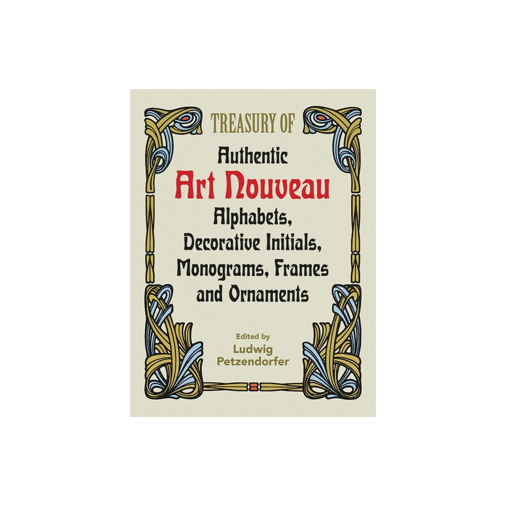 Ludwig Petzendorfer Treasury of Authentic Art Nouveau: Alphabets, Decorative Initials, Monograms, Frames and Ornaments (häftad, eng)