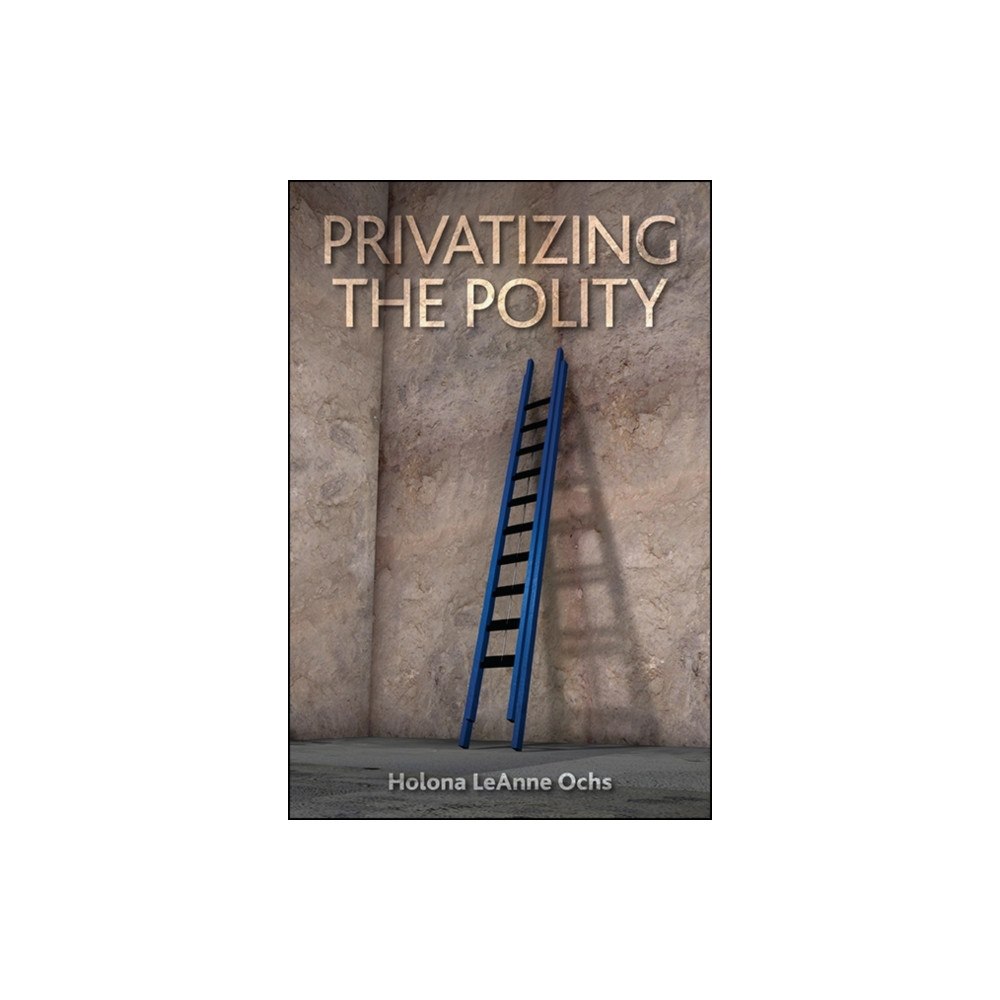 State University of New York Press Privatizing the Polity (inbunden, eng)