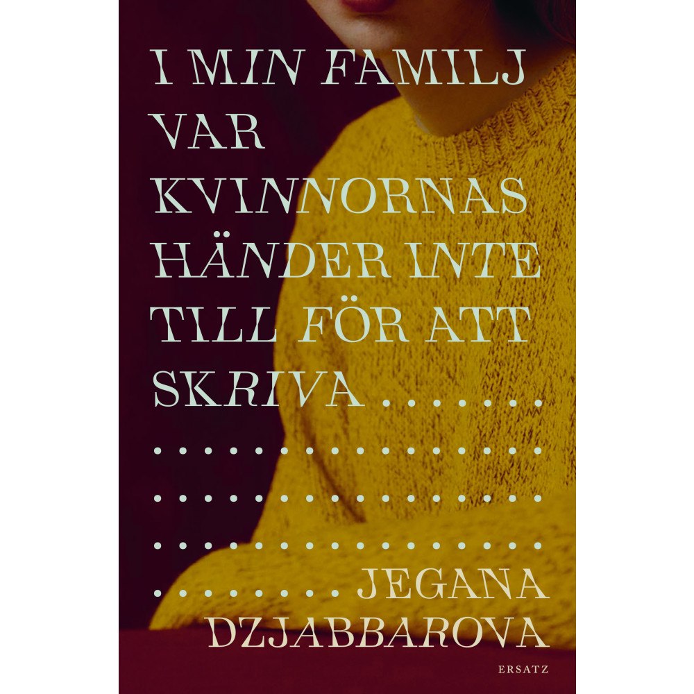 Jegana Dzjabbarova I min familj var kvinnors händer inte till för att skriva (inbunden)