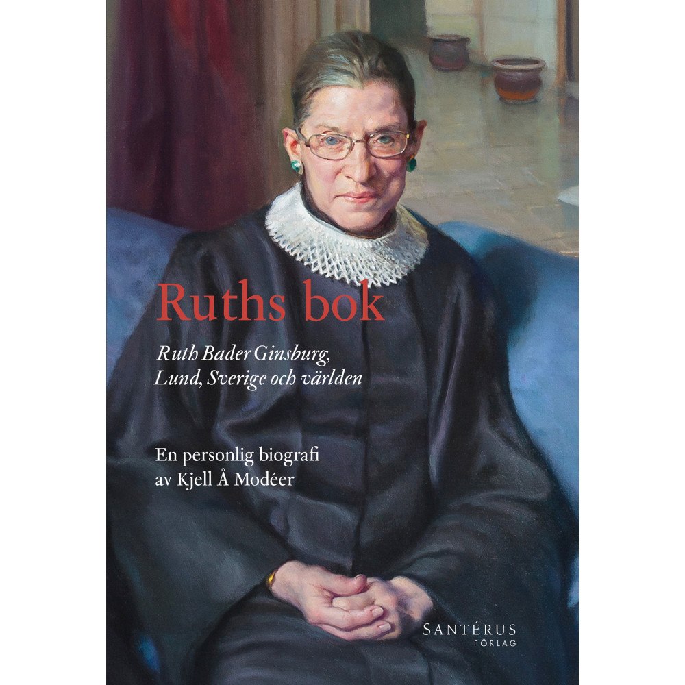 Kjell Å Modéer Ruths bok : Ruth Bader Ginsburg, Lund, Sverige och världen - en personlig biografi (bok, danskt band)
