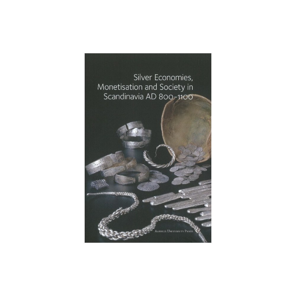 Aarhus University Press Silver Economies, Monetisation and Society in Scandinavia AD 800-1100 (inbunden, eng)