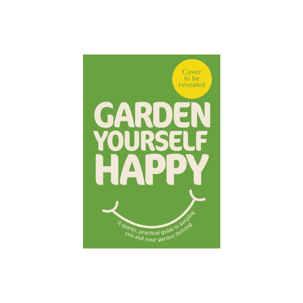 Ebury Publishing Garden Yourself Happy (inbunden, eng)
