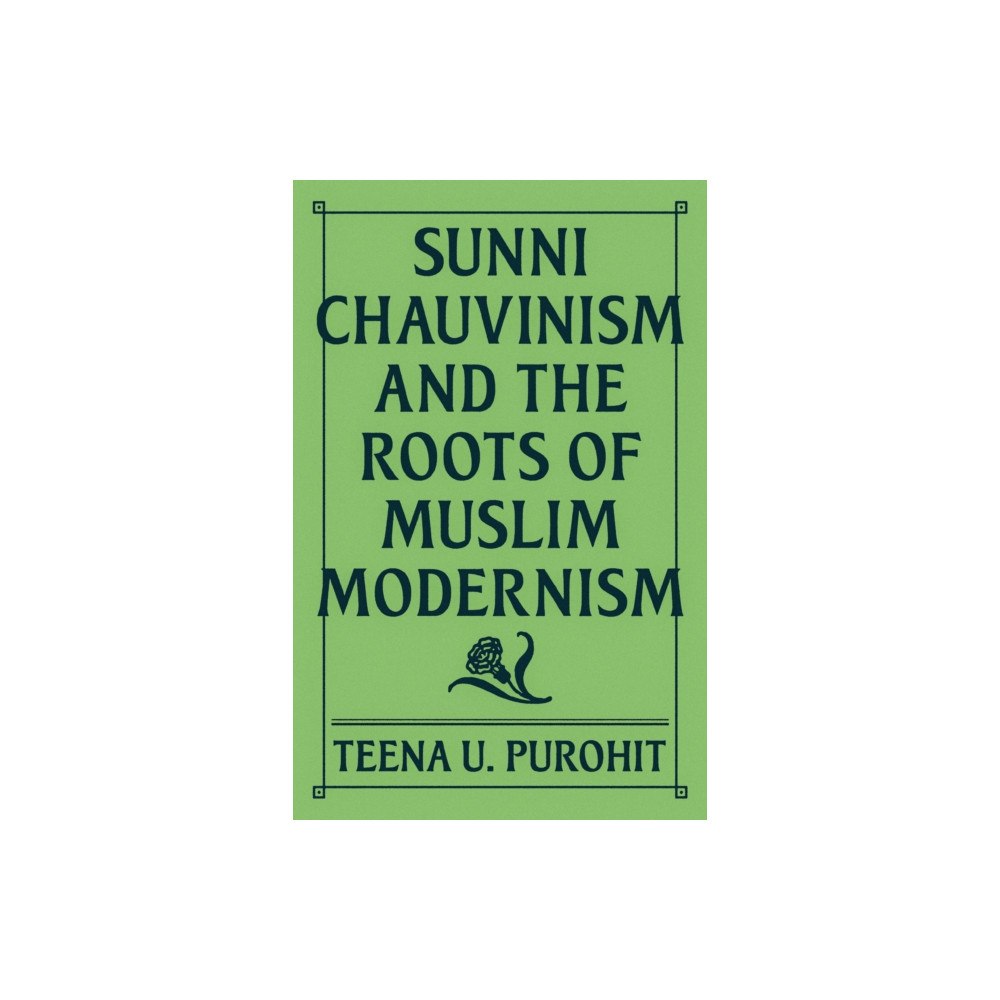 Princeton University Press Sunni Chauvinism and the Roots of Muslim Modernism (häftad, eng)