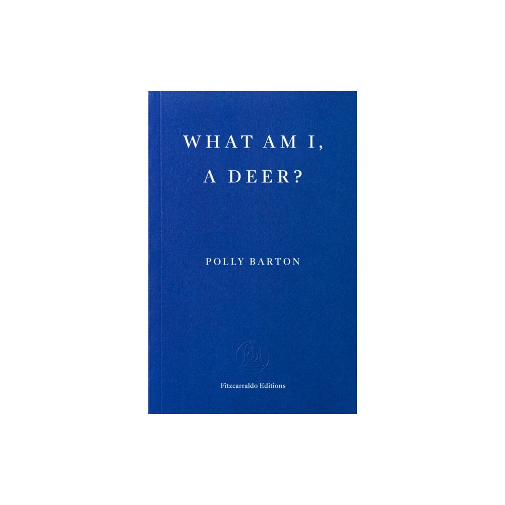 Fitzcarraldo Editions What Am I, A Deer? (häftad, eng)