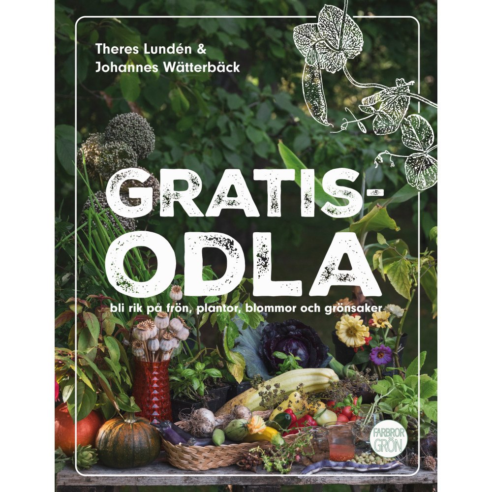 Theres Lundén Gratisodla : och bli rik på frön, plantor, blommor och grönsaker (bok, flexband)