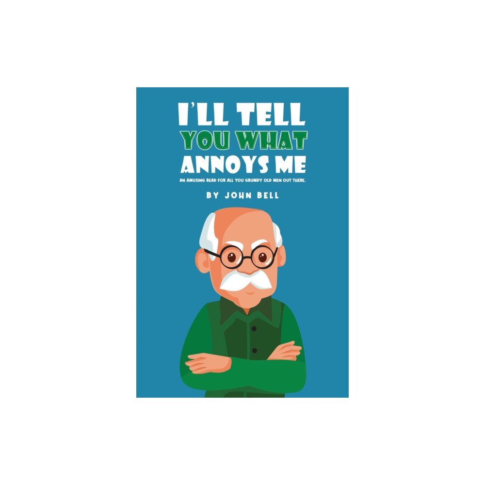 Austin Macauley Publishers I'll Tell You What Annoys Me (häftad, eng)
