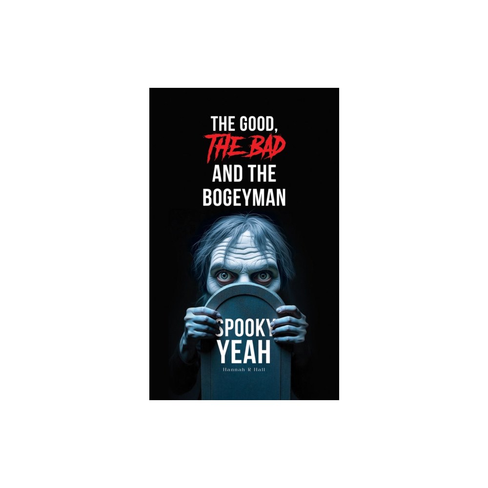 Austin Macauley Publishers The Good, The Bad and the Bogeyman – Spooky Yeah (häftad, eng)