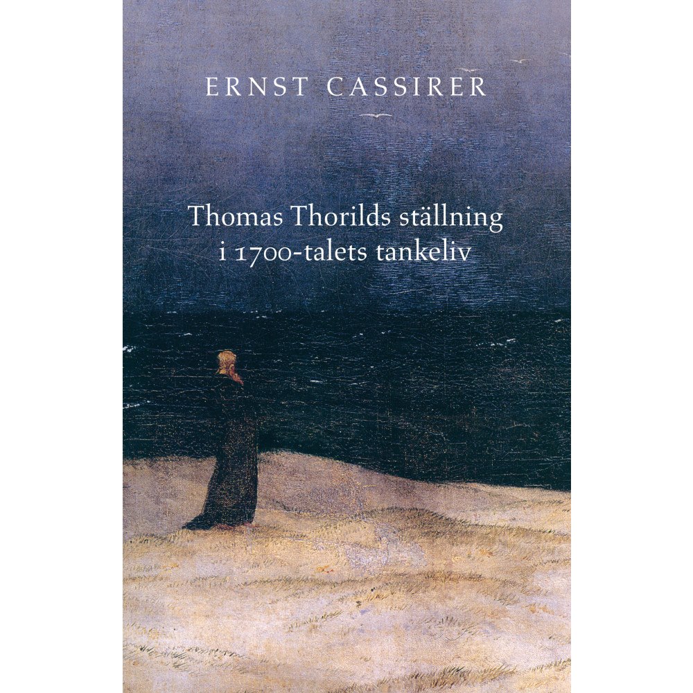 Ernst Cassirer Thomas Thorilds ställning i 1700-talets tankeliv (inbunden)