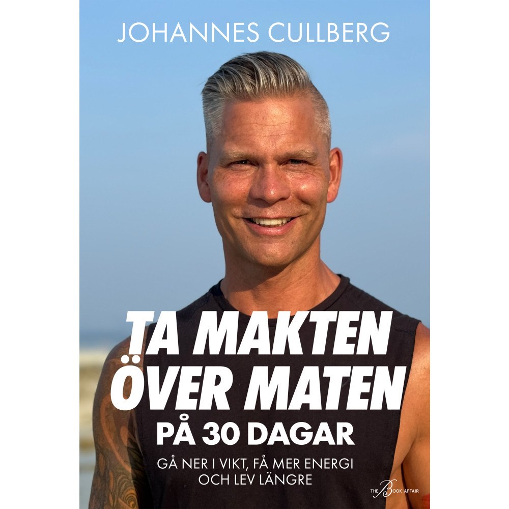 Johannes Cullberg Ta makten över maten på 30 dagar : gå ner i vikt, få mer energi och lev längre (inbunden) (Skadad)