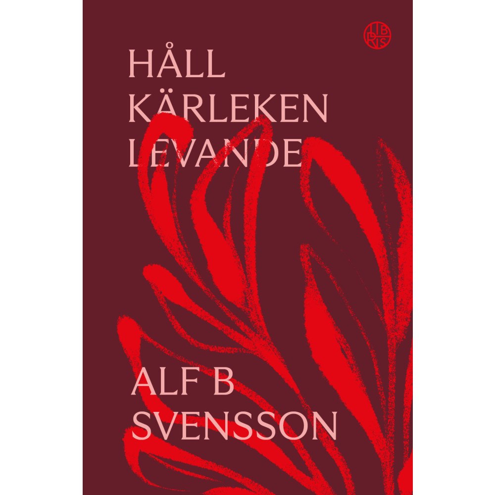 Alf B Svensson Håll kärleken levande (inbunden)