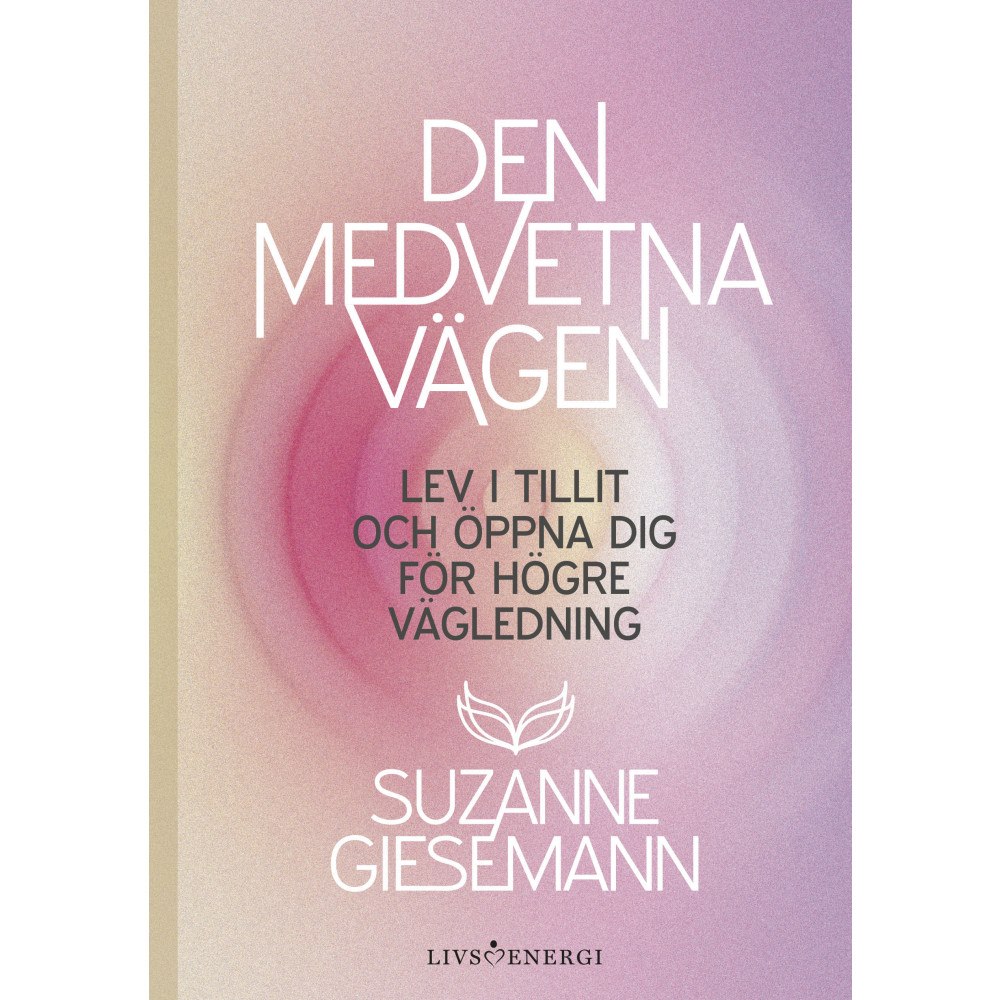 Livsenergi Den medvetna vägen : lev i tillit och öppna dig för högre vägledning (inbunden)