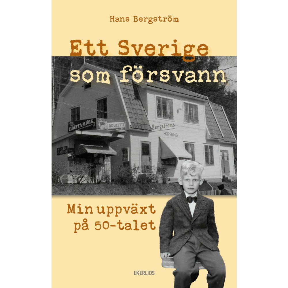 Hans Bergström Ett Sverige som försvann : min uppväxt på 50-talet (inbunden)