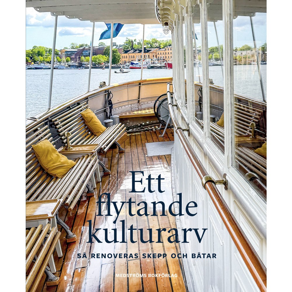 Stellan Ridderstrand Ett flytande kulturarv : så renoveras skepp och båtar (inbunden)