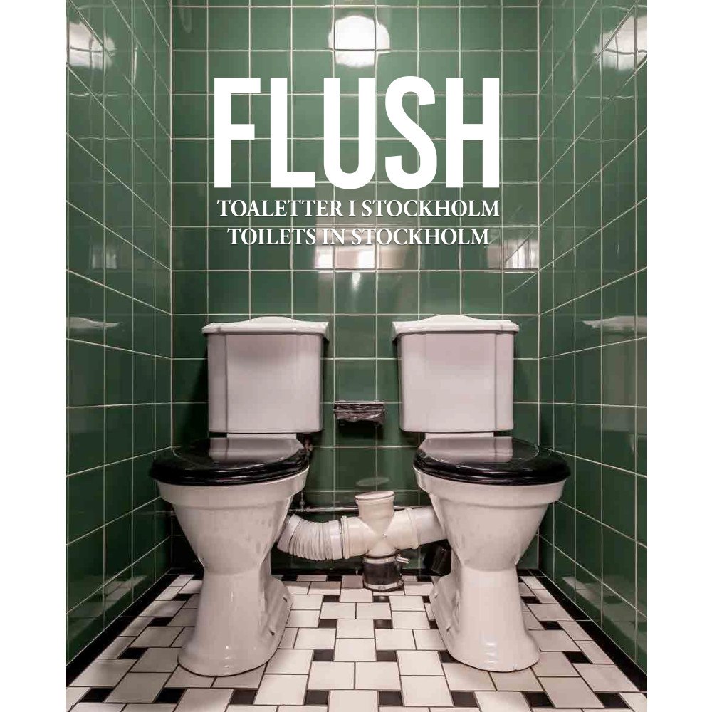 Paulina Öquist Haugen Flush : toaletter i Stockholm / Flush : toilets in Stockholm (inbunden)