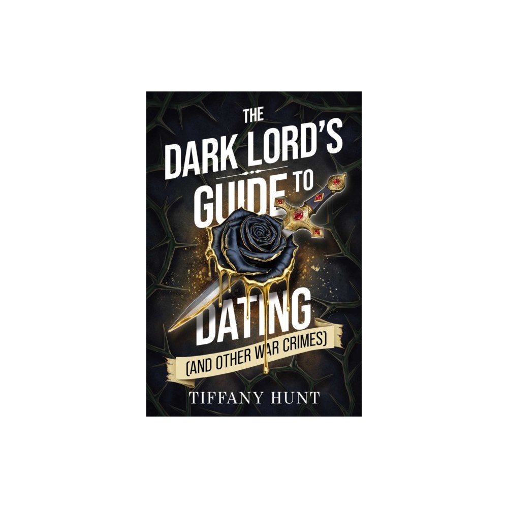 Tiffany Hunt The Dark Lord's Guide to Dating (and Other War Crimes): Volume 1 (pocket, eng)
