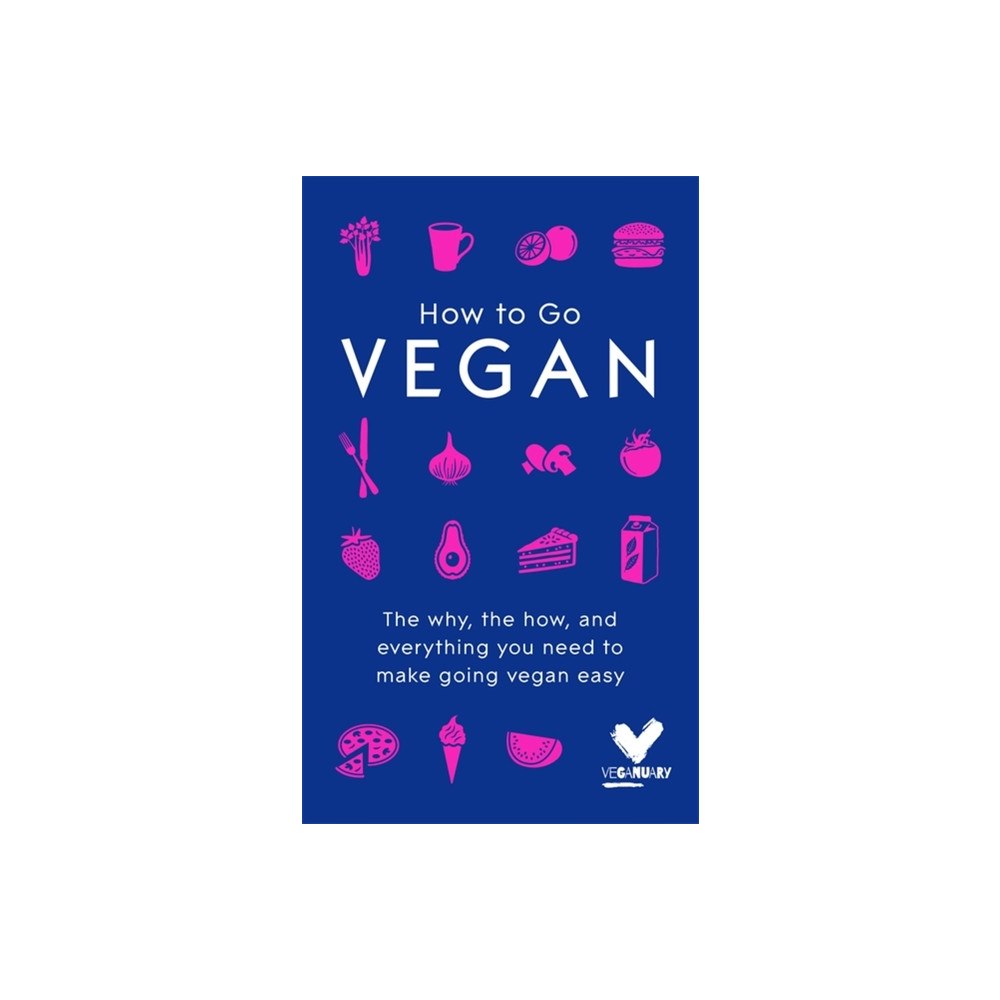 Hodder & Stoughton How to go vegan - the why, the how, and everything you need to make going v (inbunden, eng)