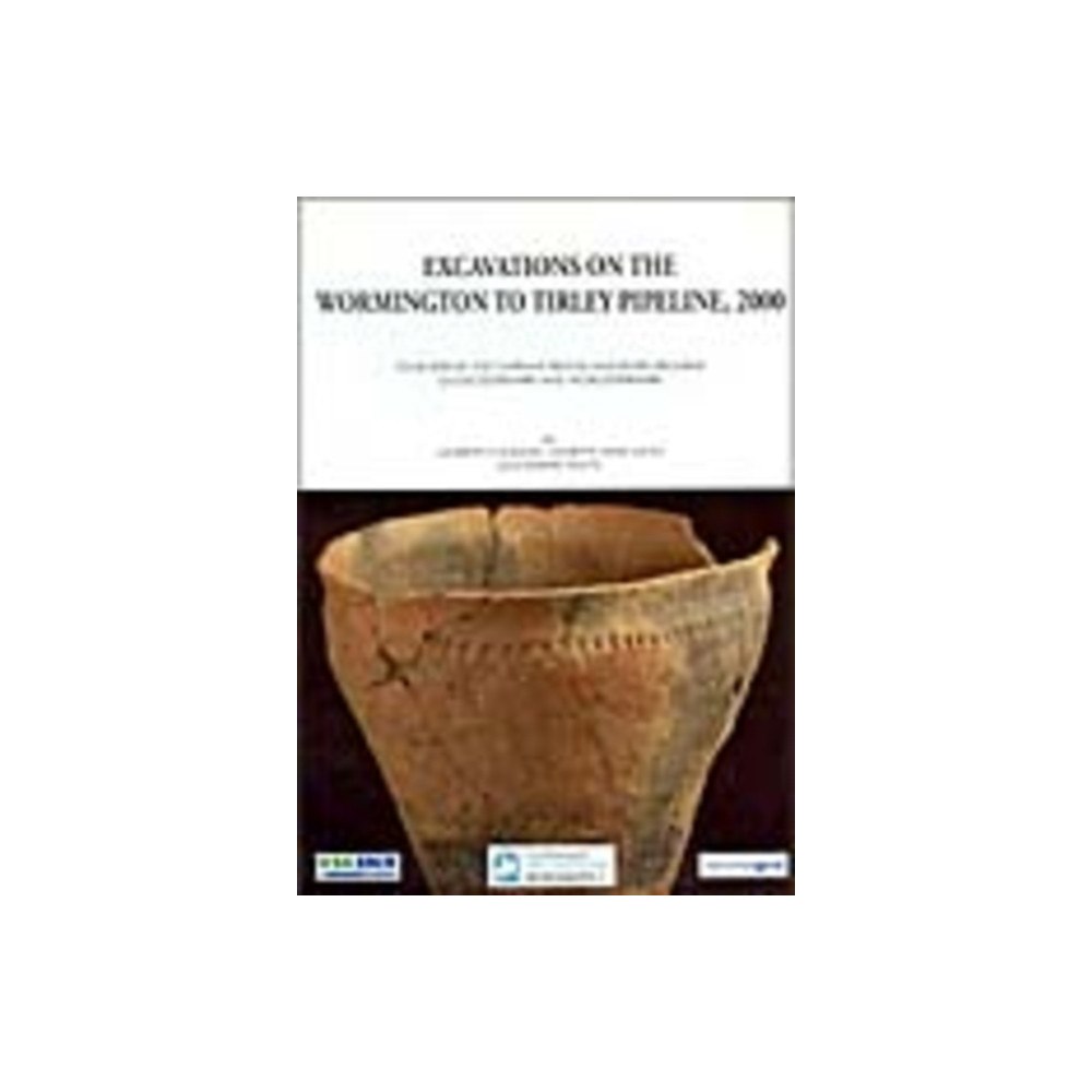 Cotswold Archaeology Excavations on the Wormington to Tirley Pipeline, 2000 (häftad, eng)