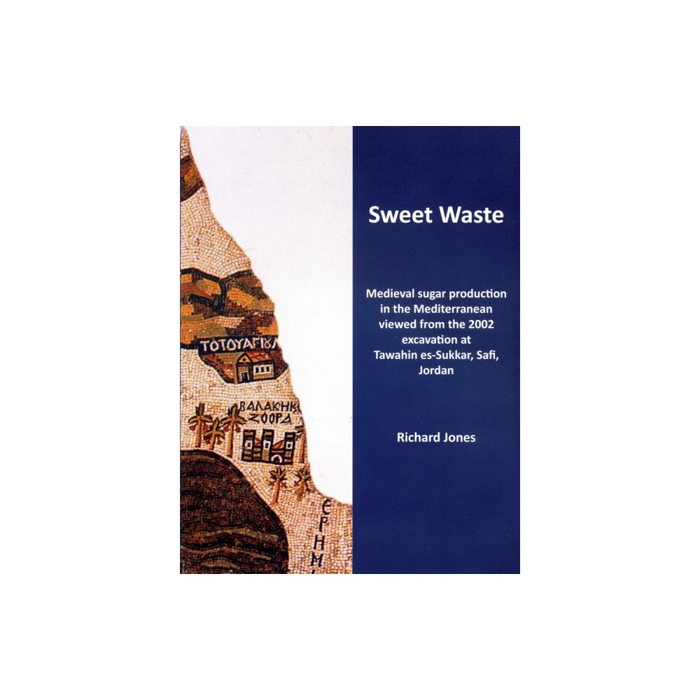 Potingair Press Sweet Waste: Medieval sugar production in the Mediterranean viewed from the 2002 excavations at Tawahin es-Sukkar, Safi,...