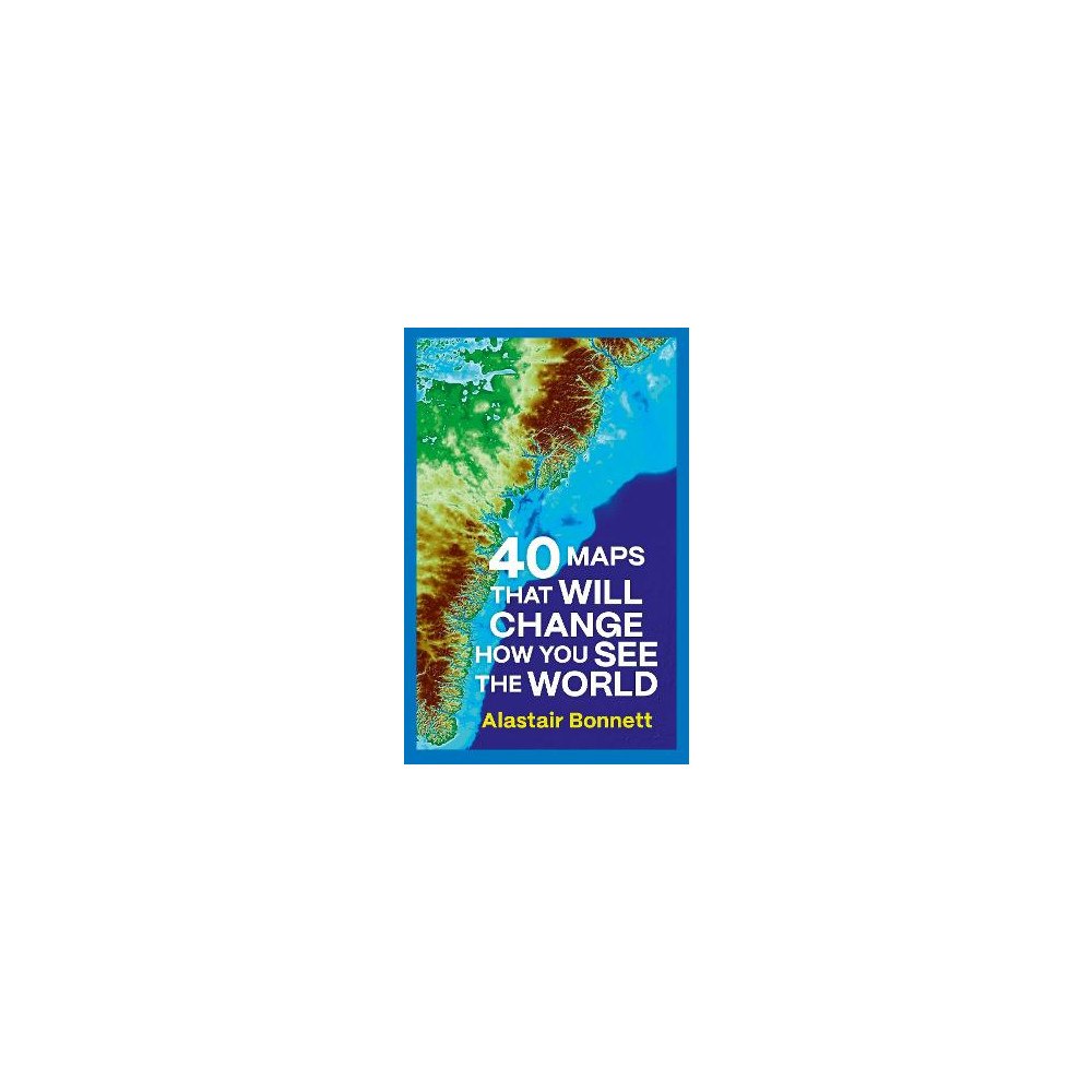 Alastair Bonnett 40 Maps That Will Change How You See the World (häftad, eng)