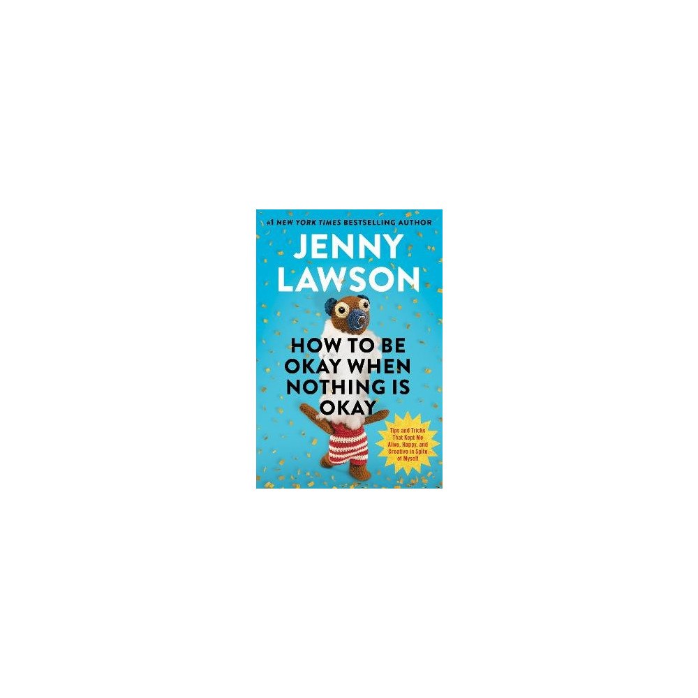 Jenny Lawson How to Be Okay When Nothing Is Okay (inbunden, eng)