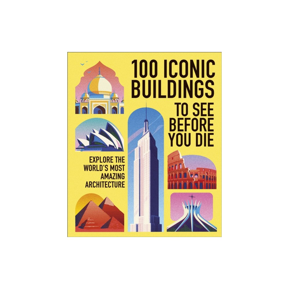 Dorling Kindersley Ltd 100 Iconic Buildings to See Before You Die (inbunden, eng)