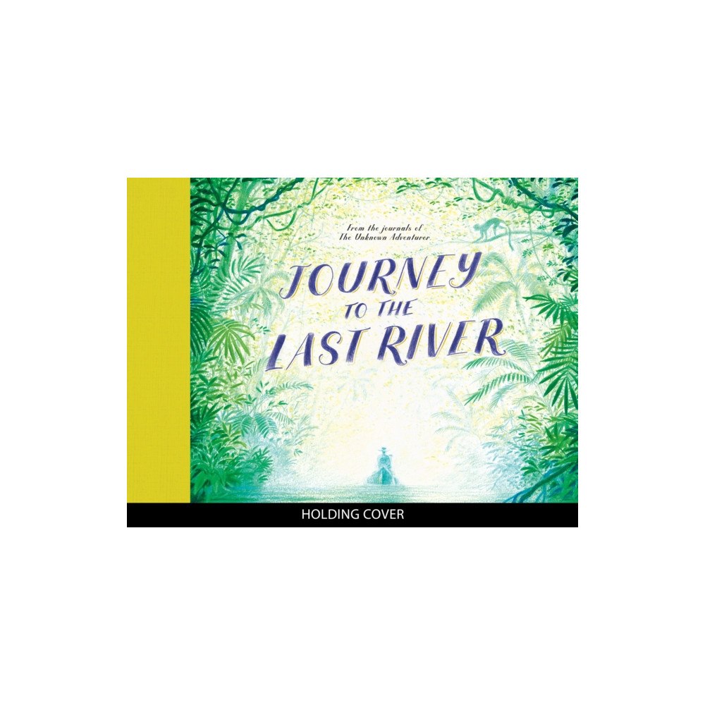 Quarto Publishing Plc Journey to the Last River (häftad, eng)