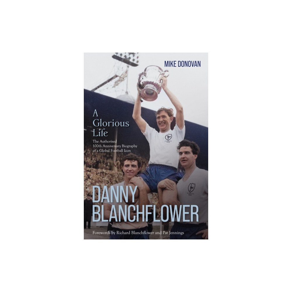 Pitch Publishing Ltd Danny Blanchflower, a Glorious Life (inbunden, eng)