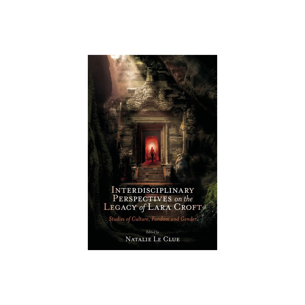 Emerald Publishing Limited Interdisciplinary Perspectives on the Legacy of Lara Croft (inbunden, eng)