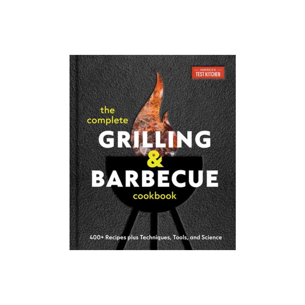 America's Test Kitchen The Complete Grilling and Barbecue Cookbook (inbunden, eng)