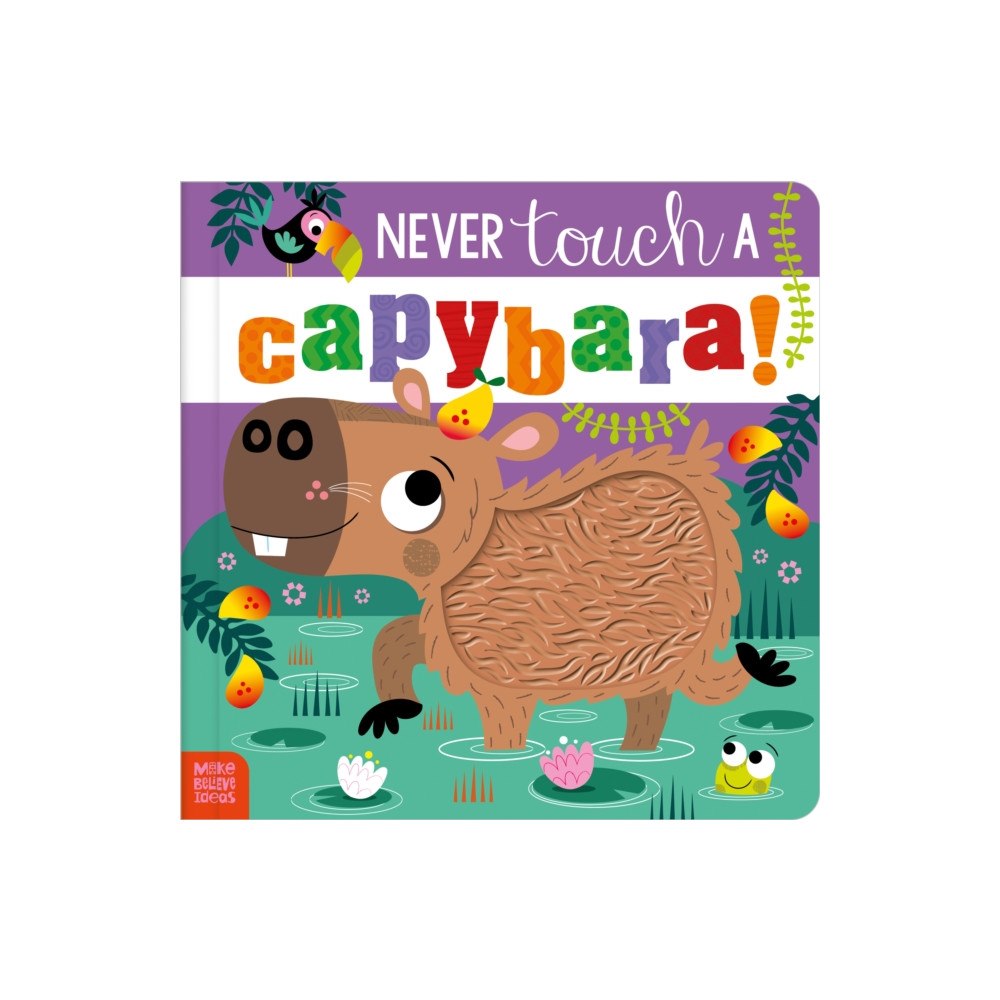 MAKE BELIEVE IDEAS Never Touch a Capybara! (bok, board book, eng)