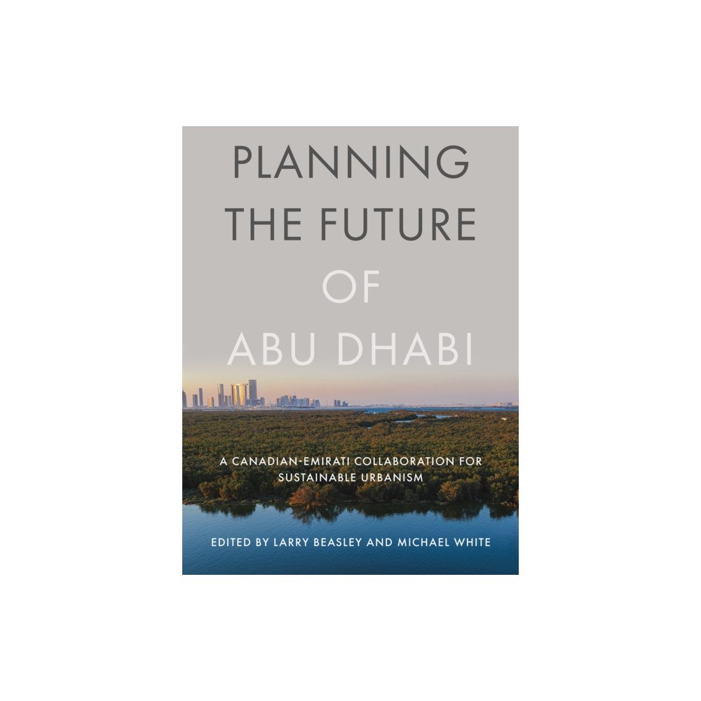University of british columbia press Planning the Future of Abu Dhabi (häftad, eng)